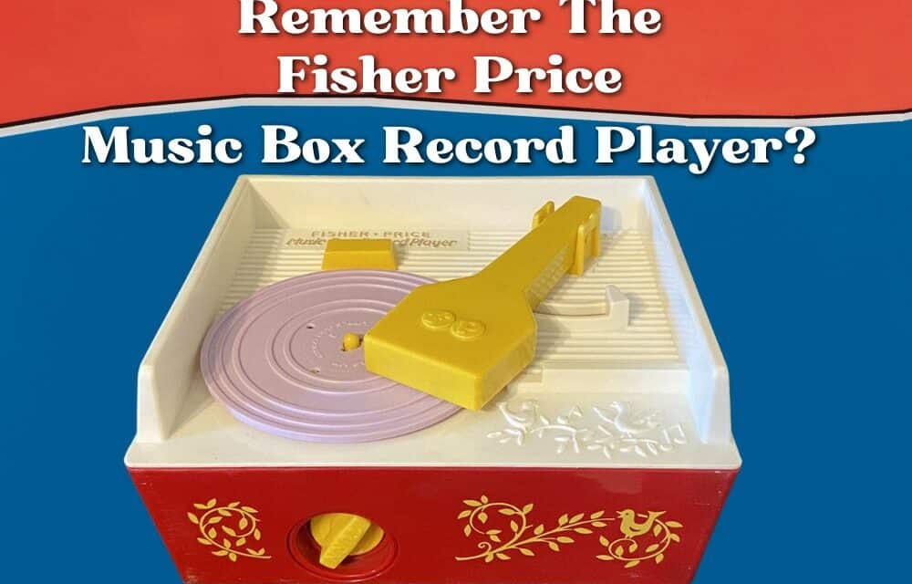 Remembering the Original Fisher Price Music Box Record Player
