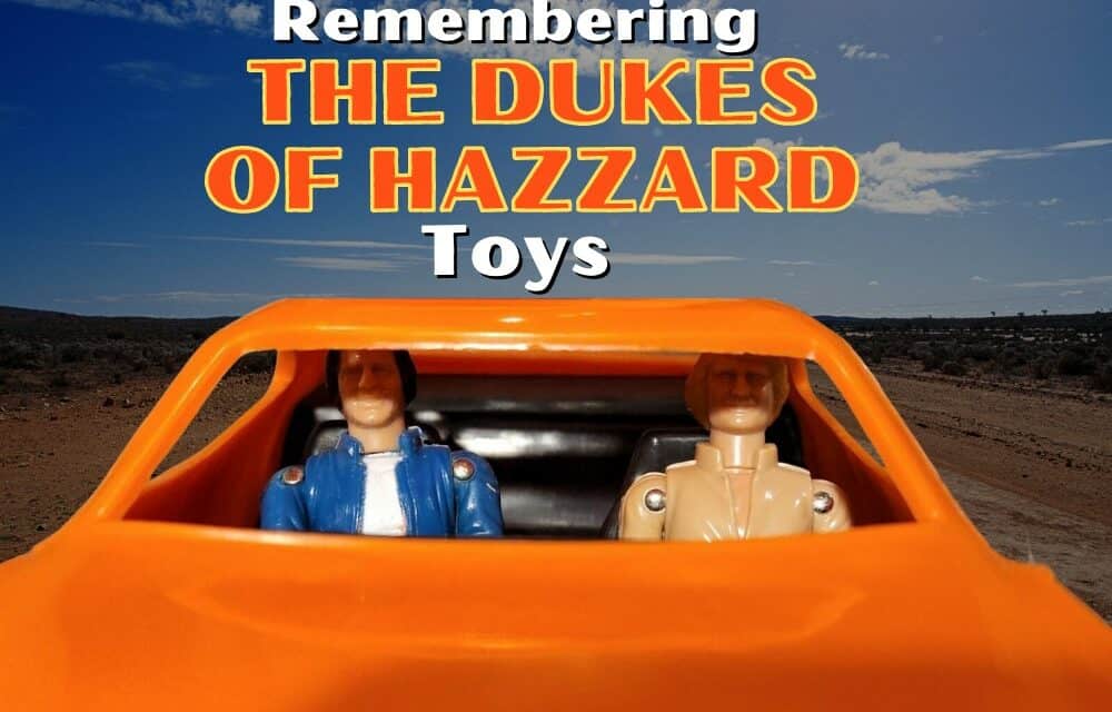 Remembering The Dukes Of Hazzard Toys
