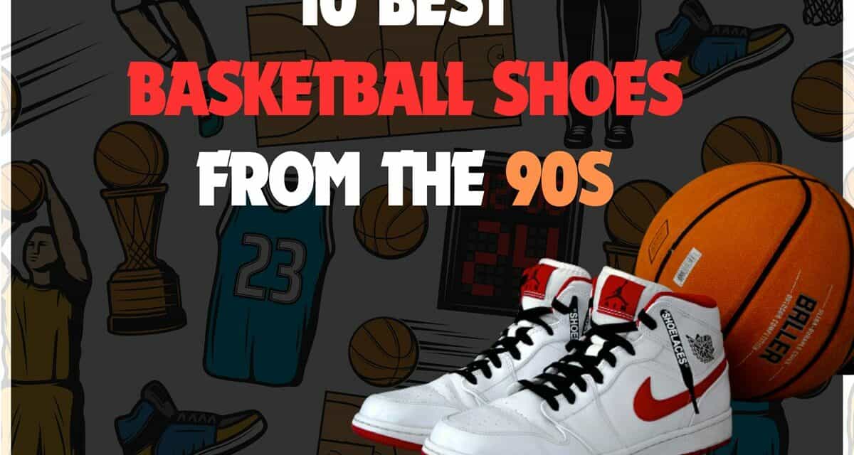 10 Best 90s Basketball Shoes To Get Your Retro NBA Sneaker Fix!