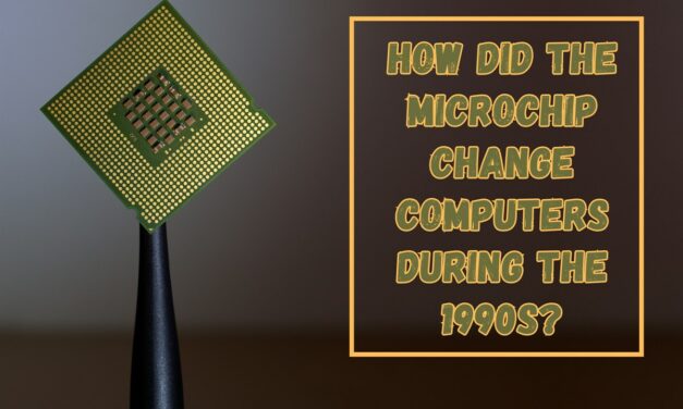 How Did The Microchip Change Computers During The 1990s?