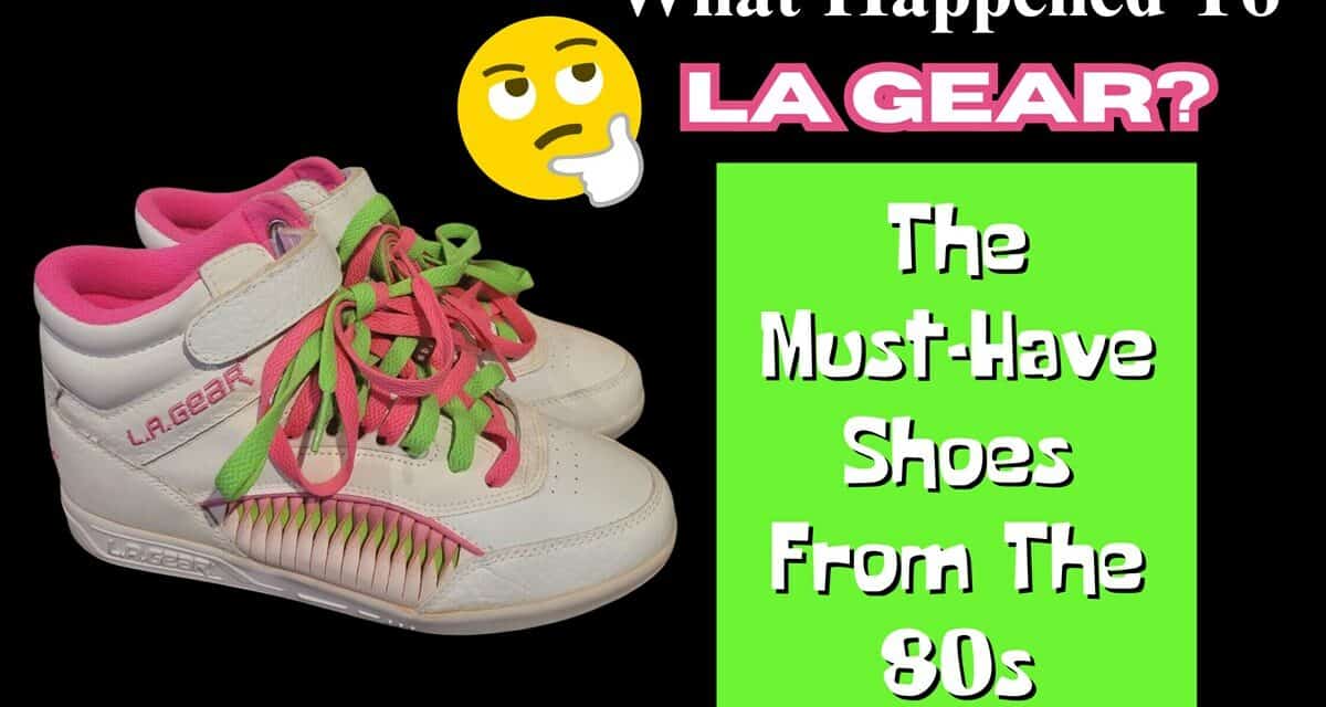 What Happened To La Gear? The Must-Have Shoes From The 80s