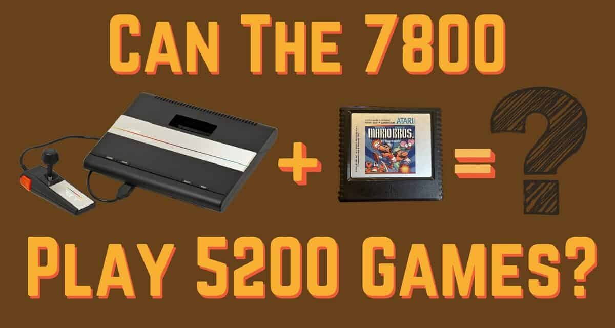 Can The Atari 7800 Play Atari 5200 Games?