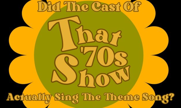 Did the Cast of “That ‘70s Show” Actually Sing The Theme Song?