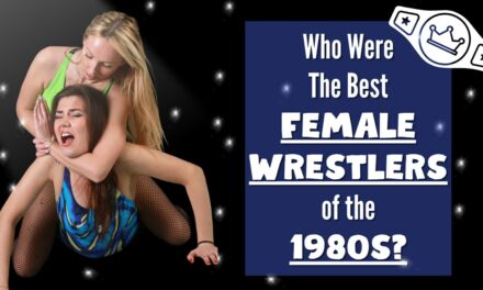 5 Best Female Wrestlers of the 1980s (Okay Maybe 6)