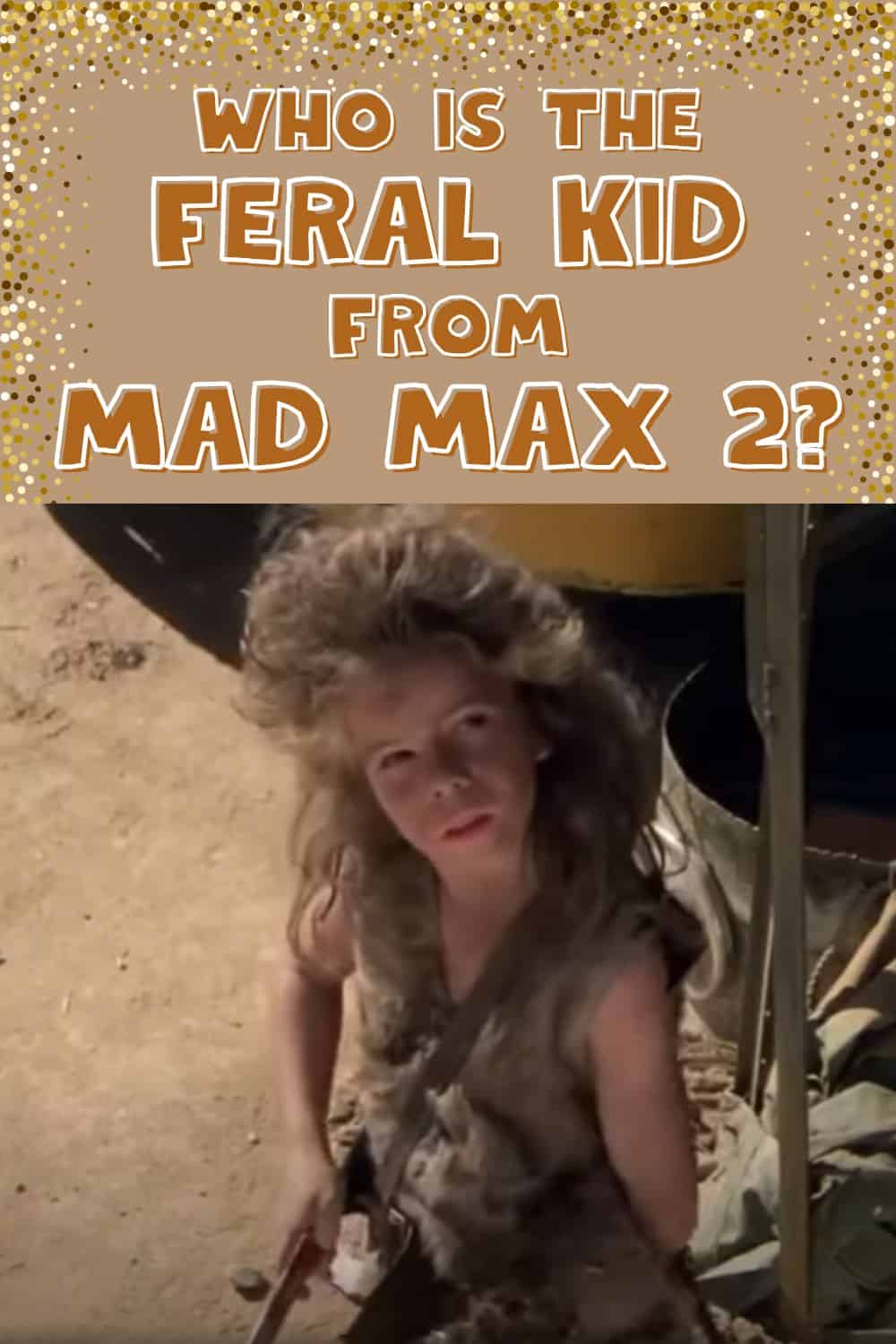 Who is The Feral Kid From Mad Max 2?